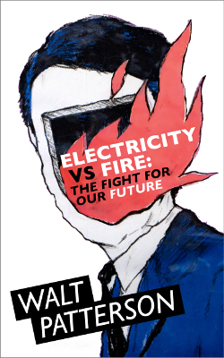 Walt Patterson. Electricity vs Fire